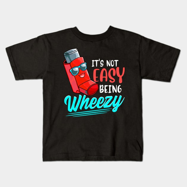 Its Not Easy Being Wheezy Cute Inhaler Asthma Awareness Kids T-Shirt by SoCoolDesigns